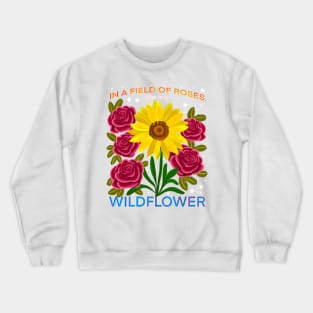 In a field of roses, she is a wildflower Crewneck Sweatshirt